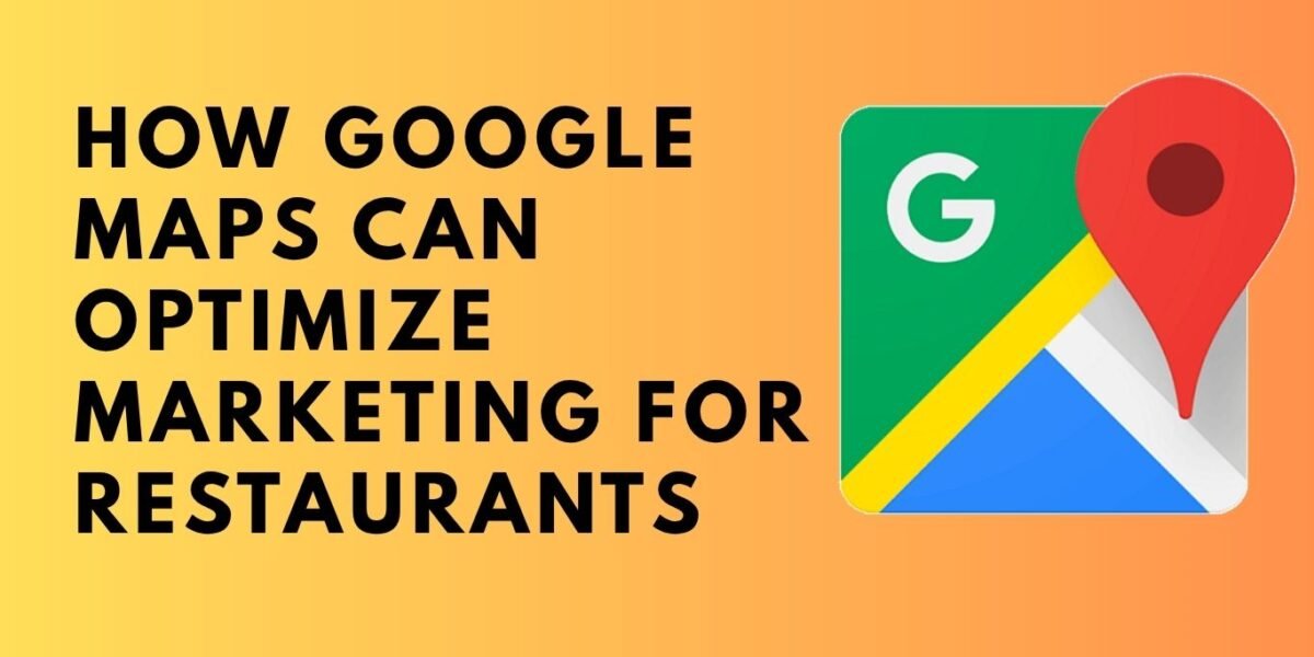 How Google Maps Can Optimize Marketing for Restaurants