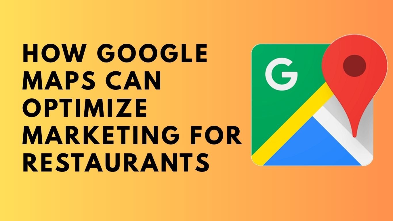 How Google Maps Can Optimize Marketing for Restaurants